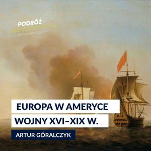 IMPERIUM HISZPAŃSKIE odc. 6. Ameryka pod jarzmem Europy: wojny i rywalizacja XVI–XIX w., Mateusz Grzeszczuk