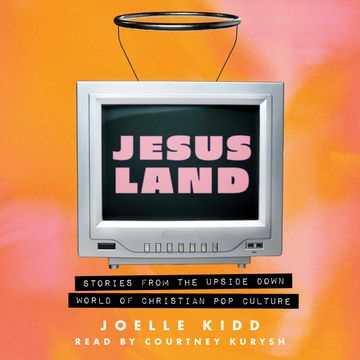 Jesusland - Stories from the Upside Down World of Christian Pop Culture (Unabridged) audiobook, Joelle Kidd