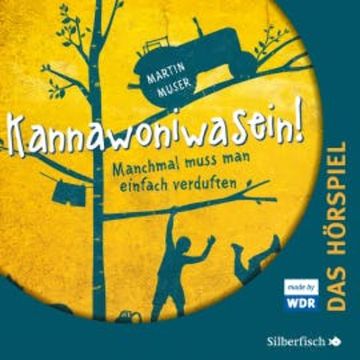 Kannawoniwasein - Manchmal muss man einfach verduften - Das Hörspiel audiobook, Martin Muser