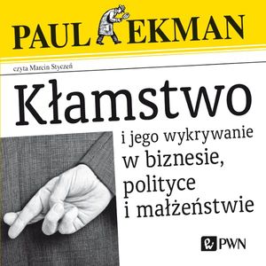 Kłamstwo i jego wykrywanie w biznesie, polityce i małżeństwie, Paul Ekman