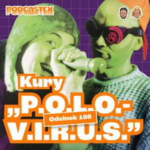 Kury – "P.O.L.O.V.I.R.U.S."(Podcastex #180), Podcastex