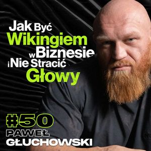 Nie Rzygać Tęczą i Mieć Wyniki w Biznesie, Starożytne Strategie Wojenne, Hipertrofia Mięśniowa - Paweł Głuchowski #50, Przemek Górczyk