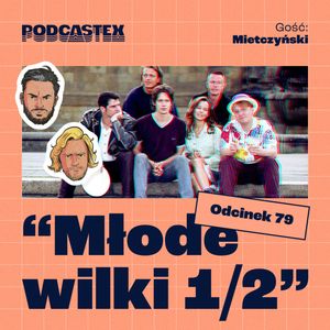 ODCINEK 79: "Młode wilki 1/2" (gościnnie: Mietczyński), Podcastex