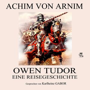 Owen Tudor - Eine Reisegeschichte, Achim Von Arnim