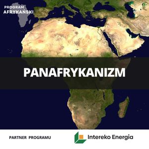 Panafrykanizm a walka z kolonializmem | Program Afrykański S2O6, Mateusz Grzeszczuk