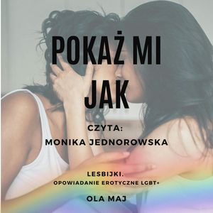 Pokaż mi Jak. Lesbijki. Opowiadanie erotyczne LGBT+, Ola Maj