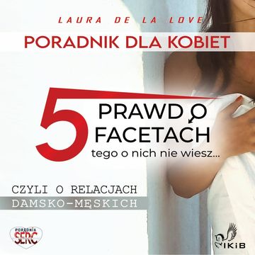 Poradnik dla kobiet - 5 prawd o facetach. Tego o nich nie wiesz... audiobook, Laura De La Love