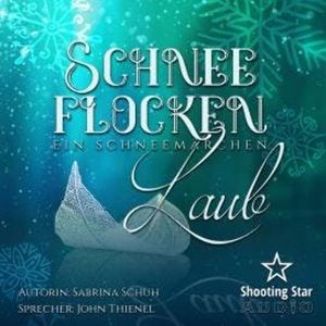 Schneeflockenlaub - Ein Schneemärchen (ungekürzt), Sabrina Schuh