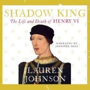 Shadow King: The Life and Death of Henry VI, Lauren Johnson