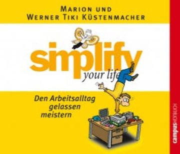 simplify your life - Den Arbeitsalltag gelassen meistern, Werner Tiki Küstenmacher
