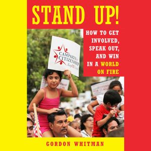 Stand Up! - How to Get Involved, Speak Out, and Win in a World on Fire (Unabridged), Gordon Whitman