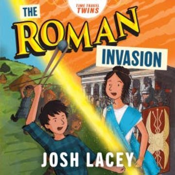 Time Travel Twins: The Roman Invasion audiobook, Josh Lacey