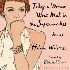 Today a Woman Went Mad in the Supermarket, Hilma Wolitzer
