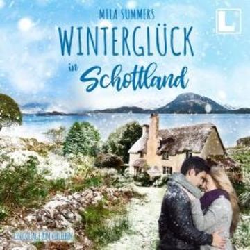 Winterglück in Schottland - Ein Cottage zum Verlieben, Band 3 (ungekürzt) audiobook, Mila Summers