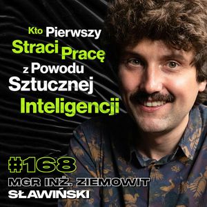 #168 Czy Sztuczna Inteligencja Może Być Świadoma? Neuroinformatyka, ChatGPT - mgr inż. Ziemowit Sławiński, Przemek Górczyk