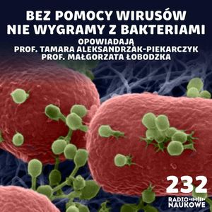 #232 Wojna z bakteriami – czy właśnie przegrywamy? | prof. Tamara Aleksandrzak-Piekarczyk, prof. Małgorzata Łobocka, Karolina Głowacka
