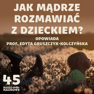 #45 Jak odpowiadać na dziecięce pytania? Odcinek okolicznościowy na Dzień Dziecka | prof. Edyta Gruszczyk-Kolczyńska audiobook, Karolina Głowacka