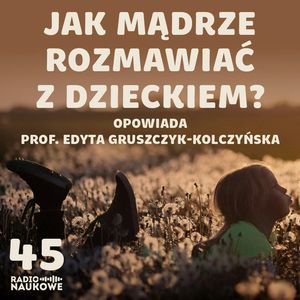 #45 Jak odpowiadać na dziecięce pytania? Odcinek okolicznościowy na Dzień Dziecka | prof. Edyta Gruszczyk-Kolczyńska, Karolina Głowacka