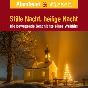 Abenteuer & Wissen, Stille Nacht, heilige Nacht - Die bewegende Geschichte eines Welthits, Gudrun Sulzenbacher