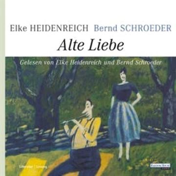 Alte Liebe audiobook, Bernd Schroeder, Elke Heidenreich