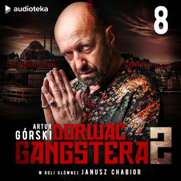 Dorwać Gangstera 2. Odcinek 8 audiobook, Artur Górski