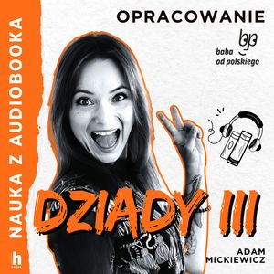 Dziady cz. III – lektura z opracowaniem, Adam Mickiewicz