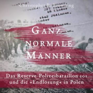 Ganz normale Männer audiobook, Christopher R. Browning