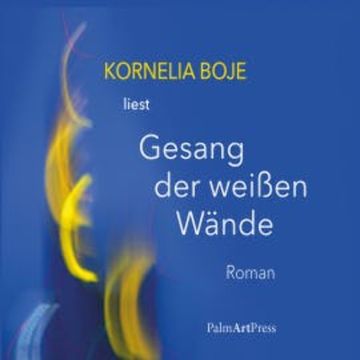 Gesang der weißen Wände audiobook, Kornelia Boje