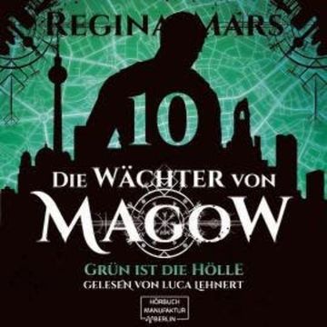 Grün ist die Hölle - Die Wächter von Magow, Band 10 (ungekürzt) audiobook, Regina Mars