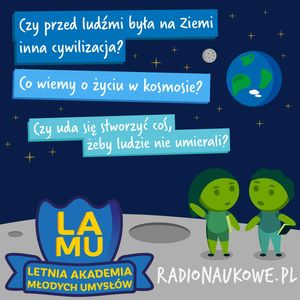 LAMU'21 #05 Czy przed ludźmi była inna cywilizacja? Co wiemy o życiu pozaziemskim? Czy ludzie kiedy stworzą coś, żeby ludzie nie umierali?, Karolina Głowacka