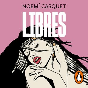 Libres, Noemí Casquet