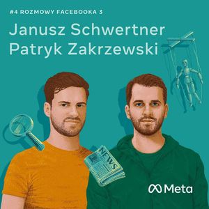 O dezinformacji i weryfikowaniu faktów - Janusz Schwertner i Patryk Zakrzewski, Facebook Polska