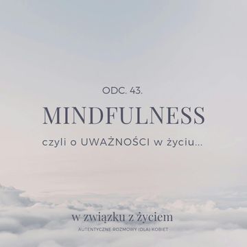 ODC. 43. Mindfulness czyli o UWAŻNOŚCI w życiu. audiobook, Agnieszka Piekarska