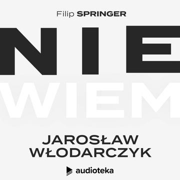 Nie wiem. Odcinek 9: Jarosław Włodarczyk audiobook, Filip Springer