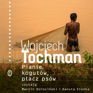 Pianie kogutów, płacz psów, Wojciech Tochman
