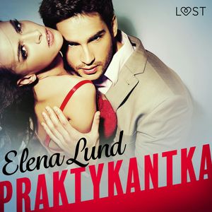 Praktykantka. Opowiadanie erotyczne, Elena Lund