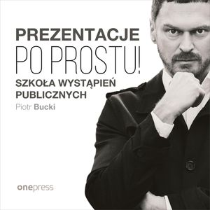 Prezentacje. Po prostu!, Piotr Bucki