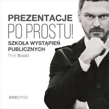 Prezentacje. Po prostu!, Piotr Bucki