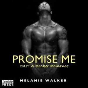 Promise Me - TAT: A Rocker Romance, Book 6 (Unabridged), Melanie Walker