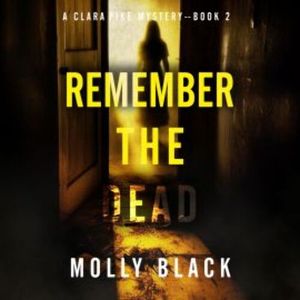 Remember The Dead (A Clara Pike FBI Thriller—Book Two), Molly Black