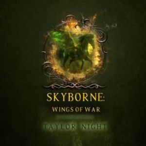 Skyborne: Wings of War (Skyborne Series—Book Four), Taylor Night
