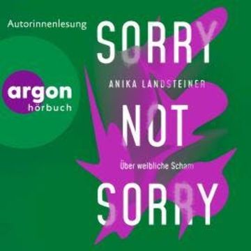 Sorry not sorry - Über weibliche Scham (Ungekürzte Lesung) audiobook, Anika Landsteiner