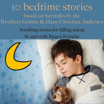 Ten bedtime stories – based on fairytales by the Brothers Grimm and Hans Christian Andersen! audiobook, Jürgen Fritsche