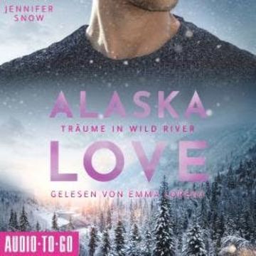 Träume in Wild River - Alaska Love, Band 6 (ungekürzt) audiobook, Jennifer Snow
