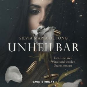 Unheilbar: Denn sie säen Wind und werden Sturm ernten, Silvia Maria de Jong