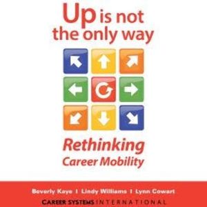 Up Is Not the Only Way - Rethinking Career Mobility (Unabridged), Beverly Kaye, Lindy Williams, Lynn Cowart