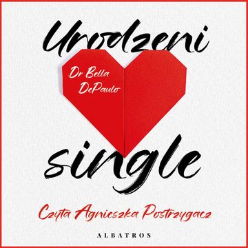 Urodzeni single. Siła, wolność i radość z życia w pojedynkę audiobook, Dr. Bella DePaulo