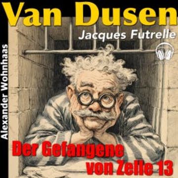 Van Dusen die Denkmaschine - Der Gefangene von Zelle 13 audiobook, Jacques Futrelle