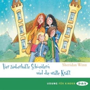Vier zauberhafte Schwestern und die uralte Kraft audiobook, Sheridan Winn