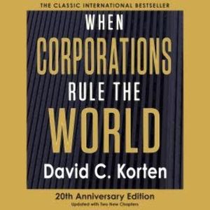 When Corporations Rule the World (Unabridged), David C. Korten
